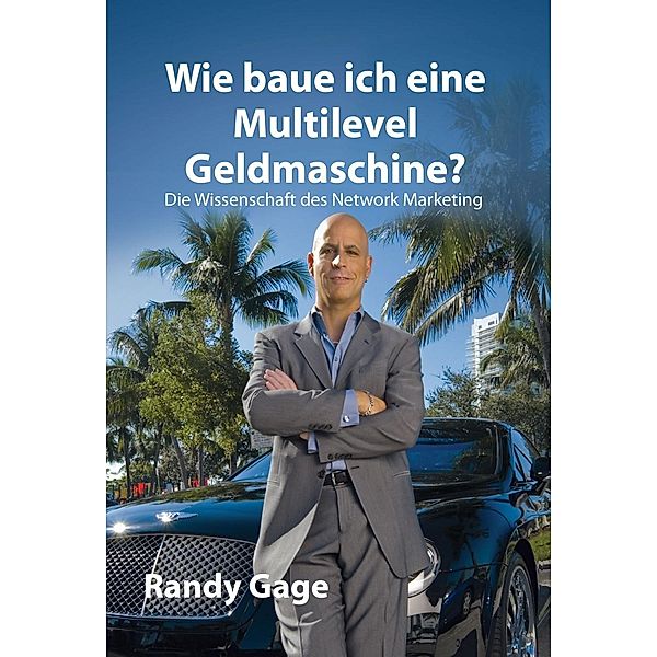 Wie baue ich eine Multilevel Geldmaschine?, Randy Gage