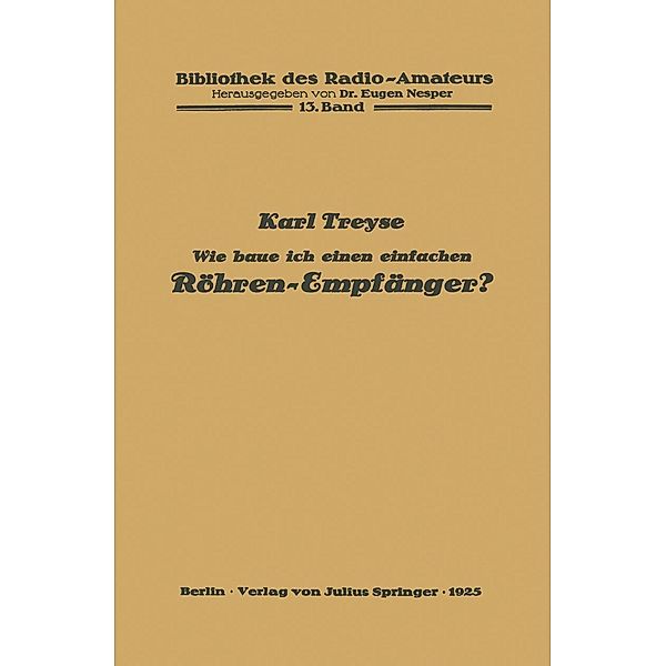 Wie baue ich einen einfachen Röhren-Empfänger? / Bibliothek des Radio Amateurs (geschlossen) Bd.13, Karl Treyse