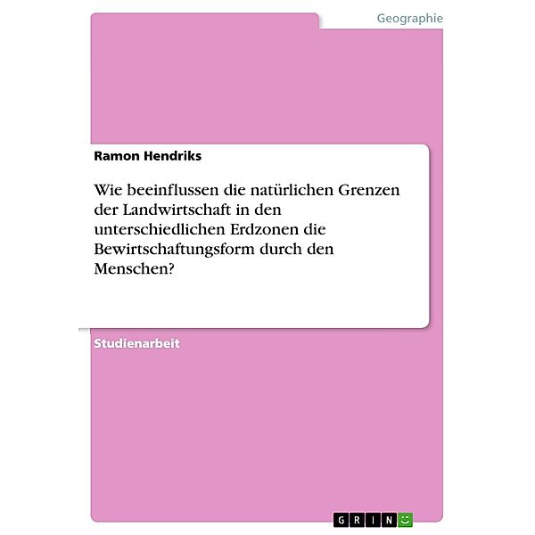 Wie beeinflussen die natürlichen Grenzen der Landwirtschaft in den unterschiedlichen Erdzonen die Bewirtschaftungsform durch den Menschen?, Ramon Hendriks