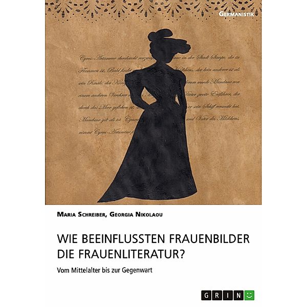 Wie beeinflussten Frauenbilder die Frauenliteratur?, Maria Schreiber, Georgia Nikolaou