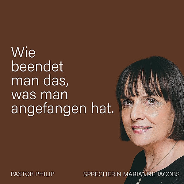 Wie beendet man das, was man angefangen hat, Pastor Philip