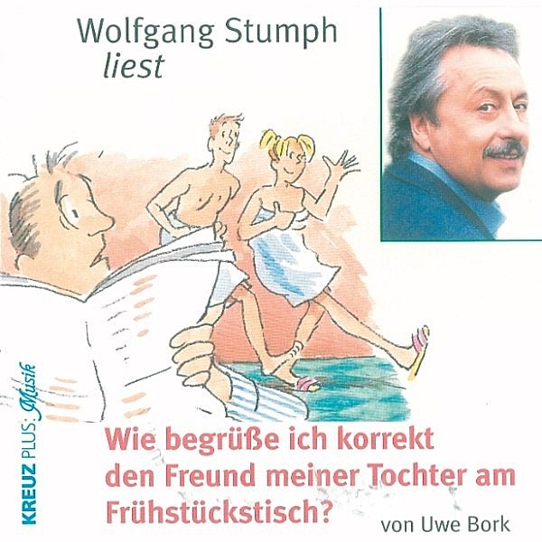 Wie begrüsse ich korrekt den Freund meiner Tochter am Frühstückstisch?, Uwe Bork