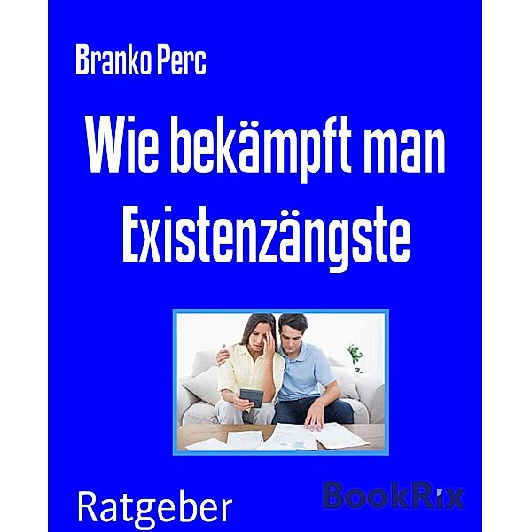 Wie bekämpft man Existenzängste, Branko Perc