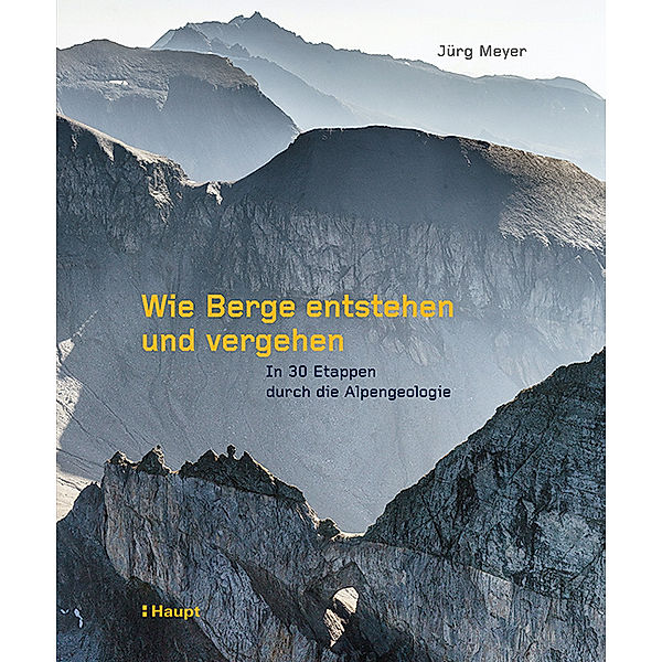 Wie Berge entstehen und vergehen, Jürg Meyer