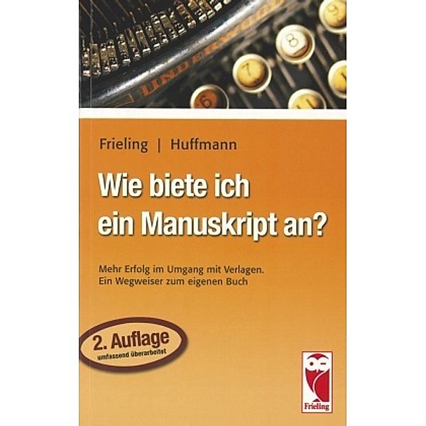 Wie biete ich ein Manuskript an?, Wilhelm R. Frieling, Johann-Friedrich Huffmann