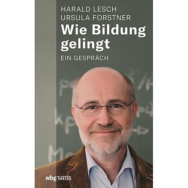 Wie Bildung gelingt, Ursula Forstner, Harald Lesch