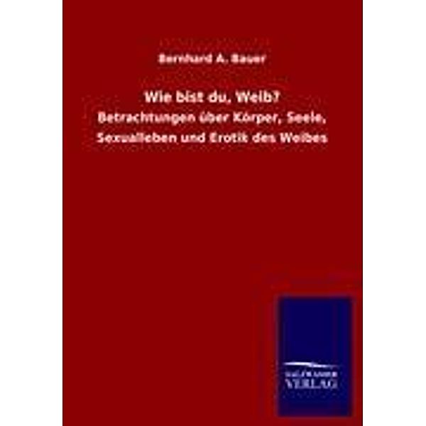 Wie bist du, Weib?, Bernhard A. Bauer