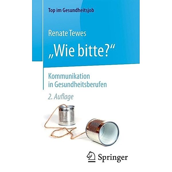 Wie bitte? - Kommunikation in Gesundheitsberufen / Top im Gesundheitsjob, Renate Tewes