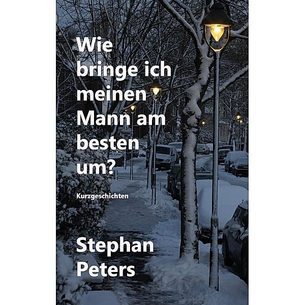 Wie bringe ich meinen Mann am besten um?, Stephan Peters