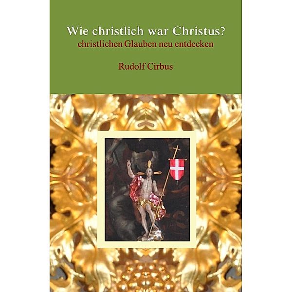 Wie christlich war Christus?, Rudolf Cirbus