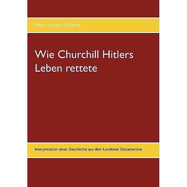 Wie Churchill Hitlers Leben rettete, Heinz Landon-Burgher