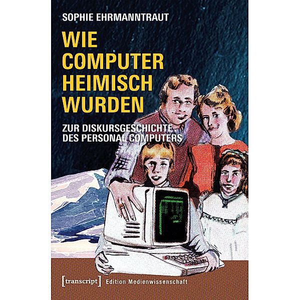 Wie Computer heimisch wurden / Edition Medienwissenschaft Bd.56, Sophie Ehrmanntraut