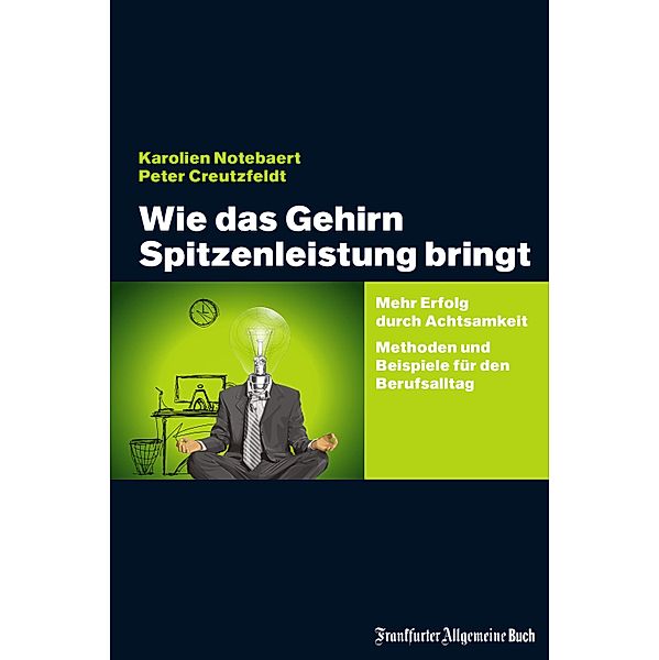 Wie das Gehirn Spitzenleistung bringt, Karolien Notebaert, Peter Creutzfeldt