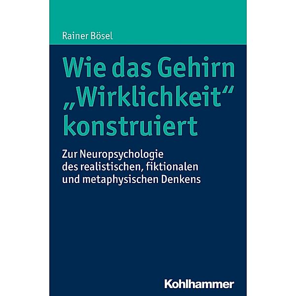 Wie das Gehirn Wirklichkeit konstruiert, Rainer Bösel