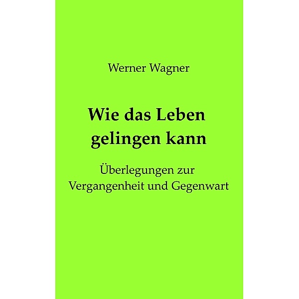 Wie das Leben gelingen kann, Werner Wagner