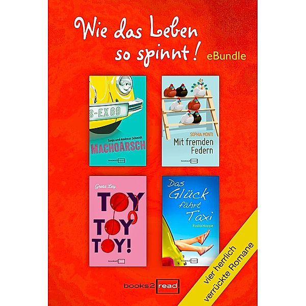 Wie das Leben so spinnt - vier herrlich verrückte Romane, Sophia Monti, Andreas Schmidt, Rosita Hoppe, Tanja Schmidt, Greta Ley