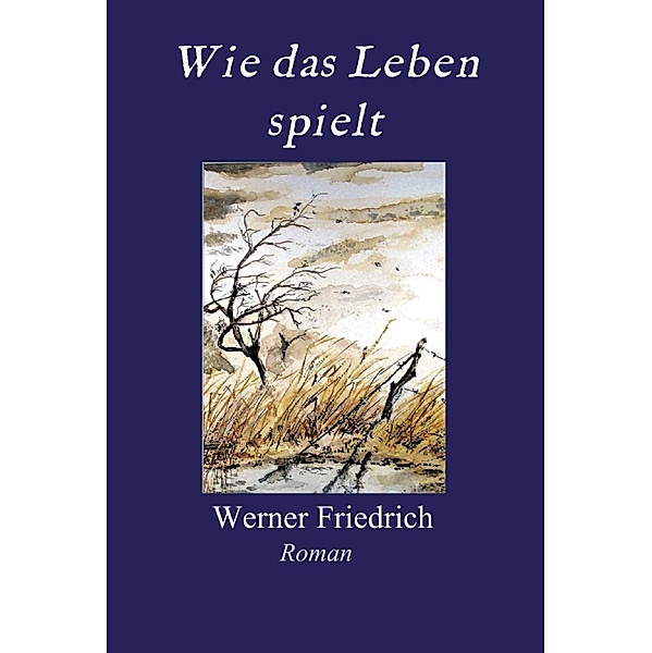 Wie das Leben spielt, Werner Friedrich