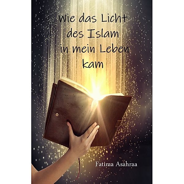 Wie das Licht des Islam in mein Leben kam, Fatima Asahraa