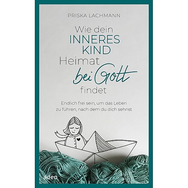 Wie dein inneres Kind Heimat bei Gott findet, Priska Lachmann