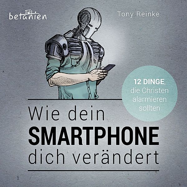 Wie dein Smartphone dich verändert - Hörbuch, Tony Reinke