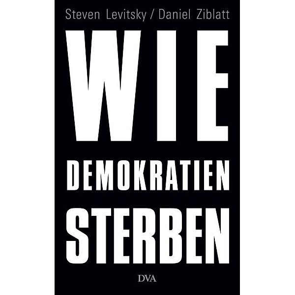 Wie Demokratien sterben, Steven Levitsky, Daniel Ziblatt