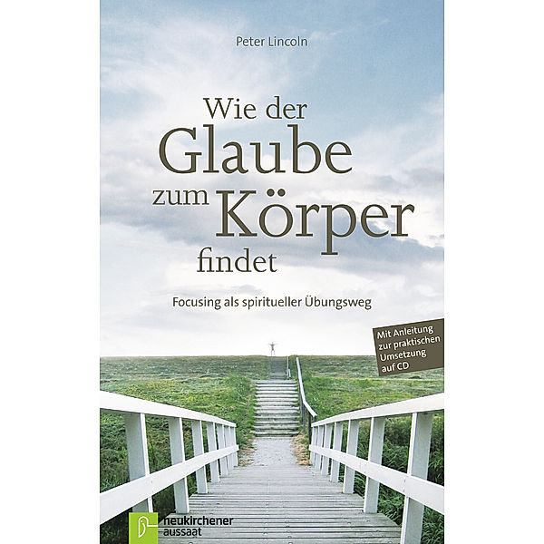 Wie der Glaube zum Körper findet, m. Audio-CD, Peter Lincoln