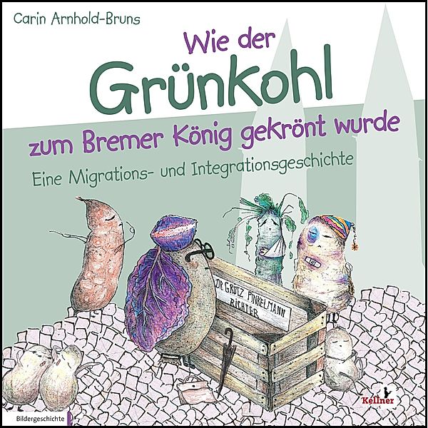 Wie der Grünkohl zum Bremer König gekrönt wurde, Carin Arnhold-Bruns