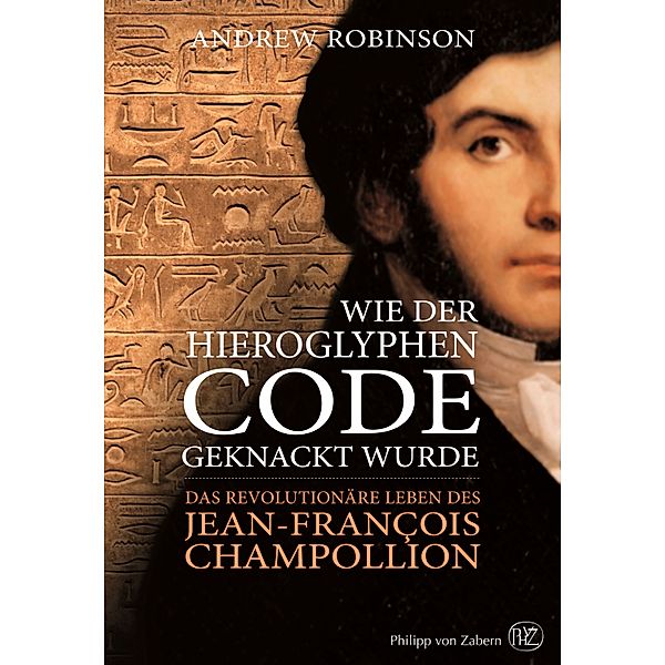 Wie der Hieroglyphen-Code geknackt wurde, Andrew Robinson