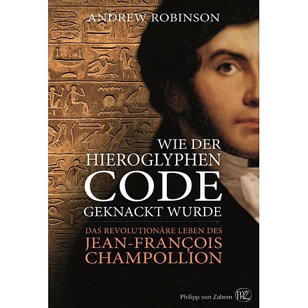 Wie der Hieroglyphen-Code geknackt wurde, Andrew Robinson