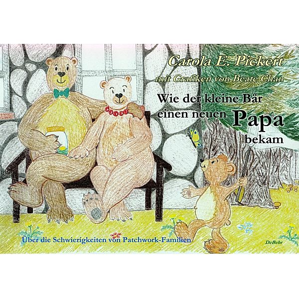 Wie der kleine Bär einen neuen Papa bekam - Über die Schwierigkeiten von Patchwork-Familien - Bilderbuch ab 3 bis 7 Jahre, Carola Pickert