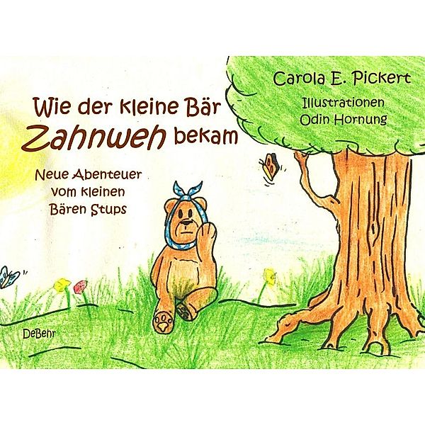 Wie der kleine Bär Zahnweh bekam - Neue Abenteuer vom kleinen Bären Stups, Carola Pickert