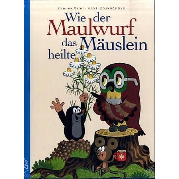 Wie der Maulwurf das Mäuslein heilte, Zdenek Miler, Hana Doskocilova