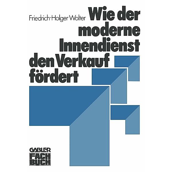 Wie der moderne Innendienst den Verkauf fördert, Friedrich-Holger Wolter