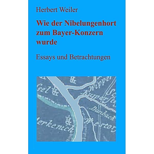 Wie der Nibelungenhort zum Bayer-Konzern wurde, Herbert Weiler