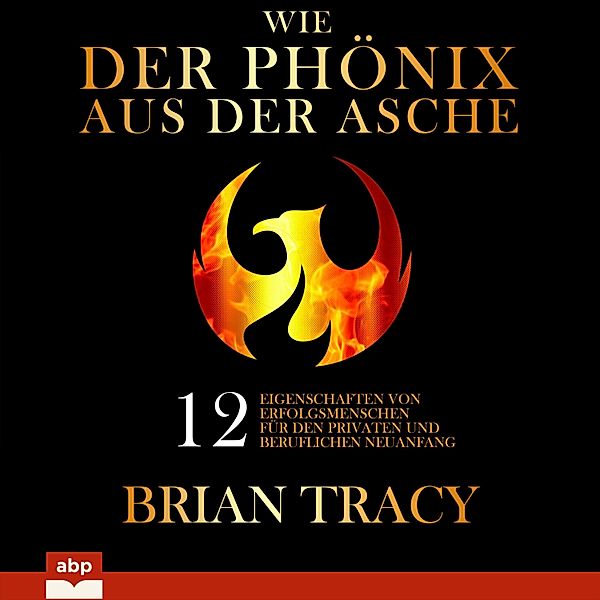 Wie der Phönix aus der Asche, Brian Tracy