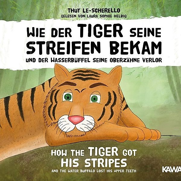Wie der Tiger seine Streifen bekam / How the Tiger Got His Stripes - Zweisprachiges Kinderhörbuch Deutsch Englisch,Audio-CD, MP3, Thuy Le-Scherello
