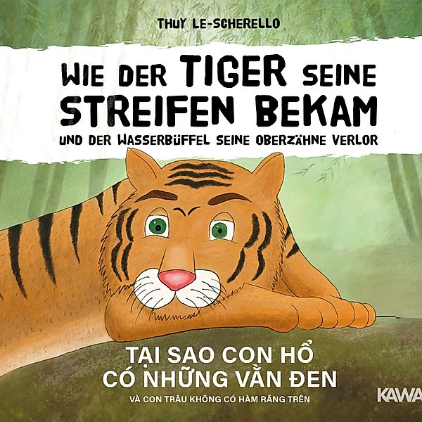 Wie der Tiger seine Streifen bekam und der Wasserbüffel seine Oberzähne verlor, Thuy Le-Scherello