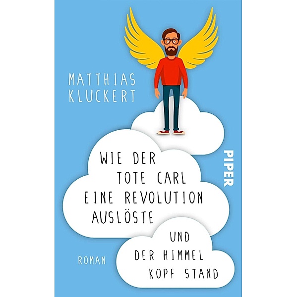 Wie der tote Carl eine Revolution auslöste und der Himmel Kopf stand / Piper Humorvoll, Matthias Kluckert