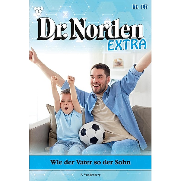 Wie der Vater so der Sohn / Dr. Norden Extra Bd.147, Patricia Vandenberg