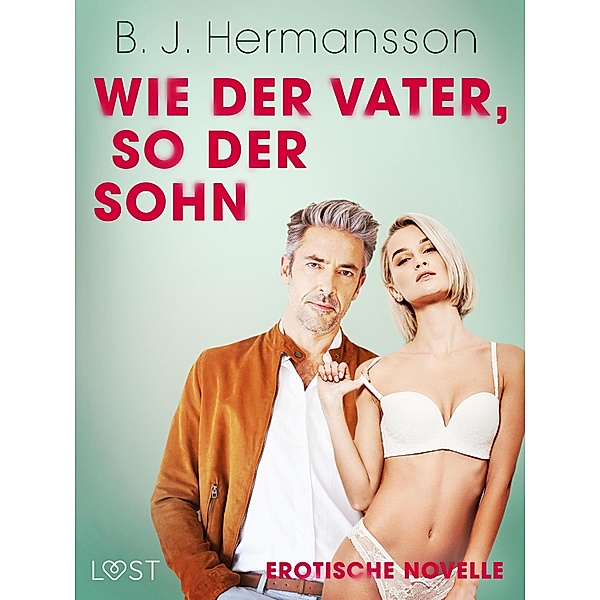 Wie der Vater, so der Sohn - Erotische Novelle / LUST, B. J Hermansson