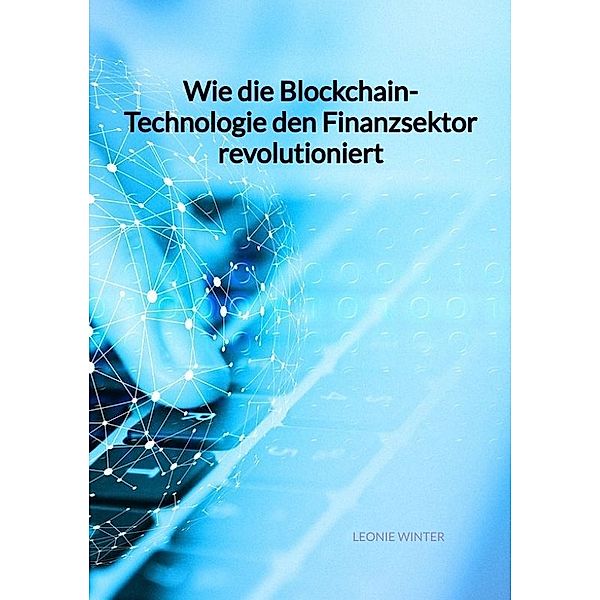 Wie die Blockchain-Technologie den Finanzsektor revolutioniert, Leonie Winter