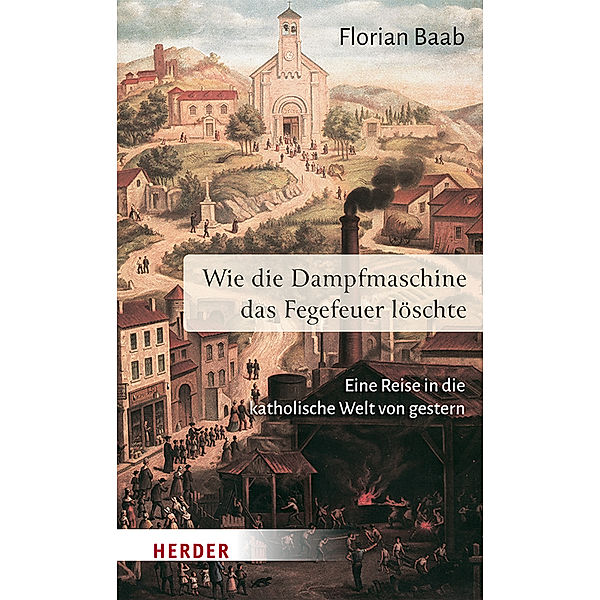 Wie die Dampfmaschine das Fegefeuer löschte, Florian Baab