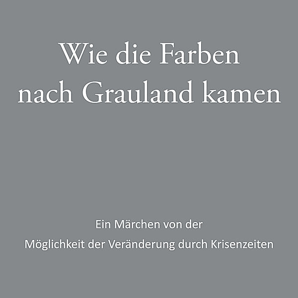 Wie die Farben nach Grauland kamen, Judith Zacharias-Hellwig, Jörg A. Gattwinkel SAC