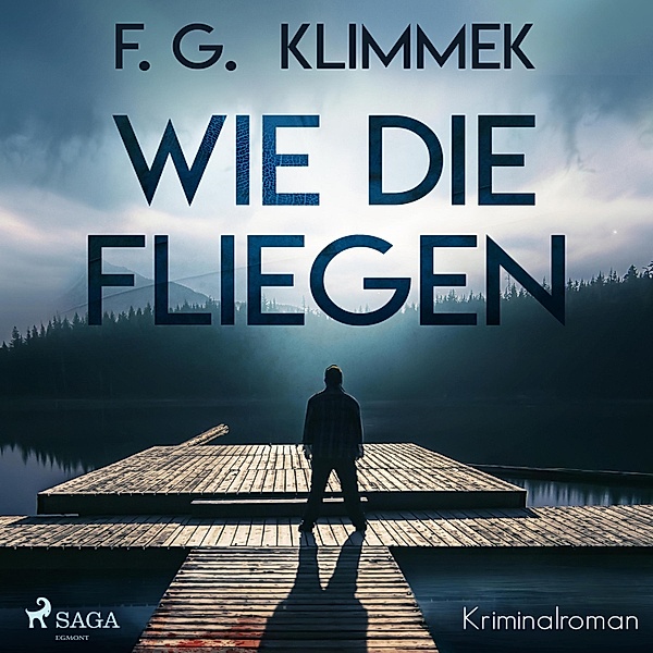 Wie die Fliegen (Ungekürzt), F. G. Klimmek