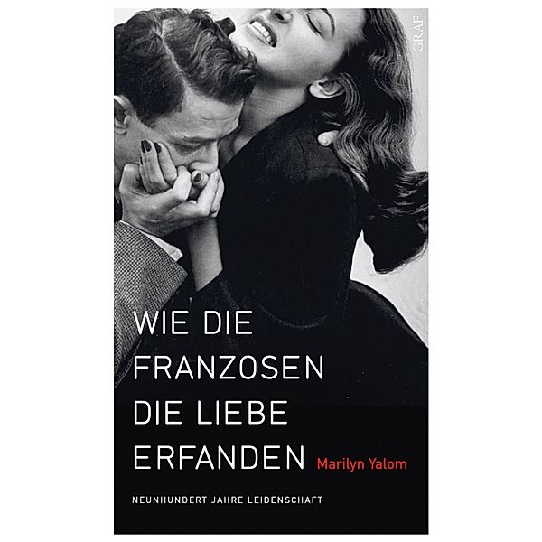 Wie die Franzosen die Liebe erfanden / Ullstein eBooks, Marilyn Yalom