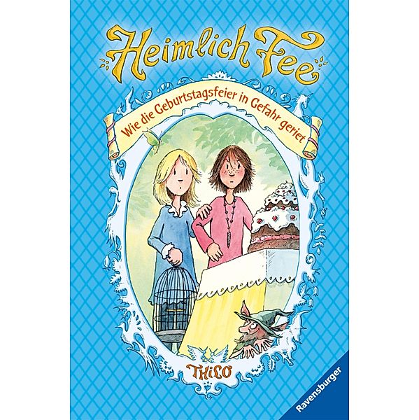 Wie die Geburtstagsfeier in Gefahr geriet / Heimlich Fee Bd.3, Thilo