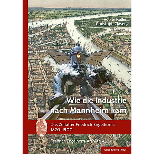 Wie die Industrie nach Mannheim kam, Volker Keller, Christoph Clasen