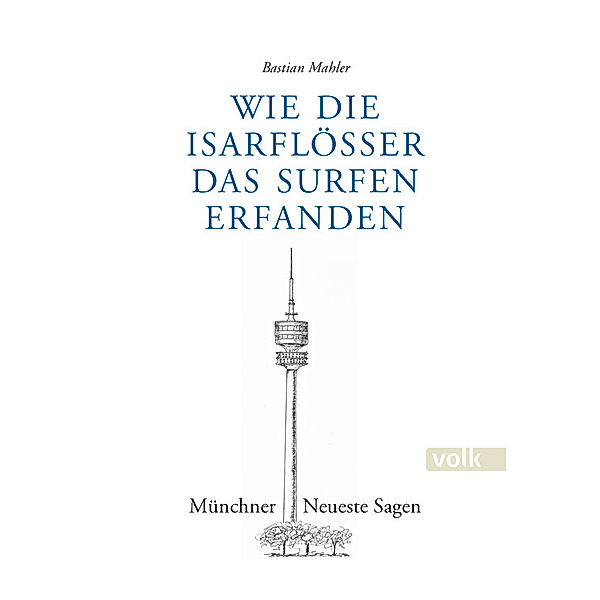 Wie die Isarflösser das Surfen erfanden, Bastian Mahler