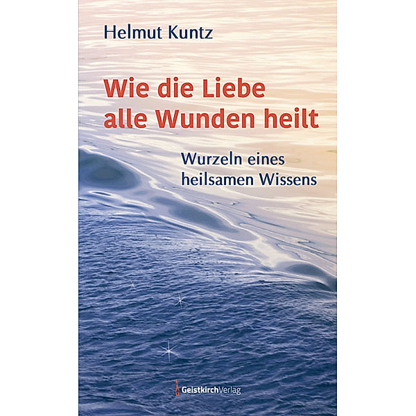 Wie die Liebe alle Wunden heilt, Helmut Kuntz