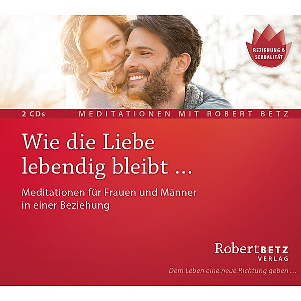 Wie die Liebe lebendig bleibt ...,Audio-CD, Robert Betz